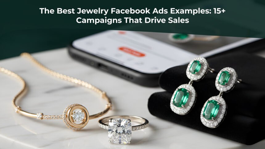 The Best Jewelry Facebook Ads Examples_ 15+ Campaigns That Drive Sales